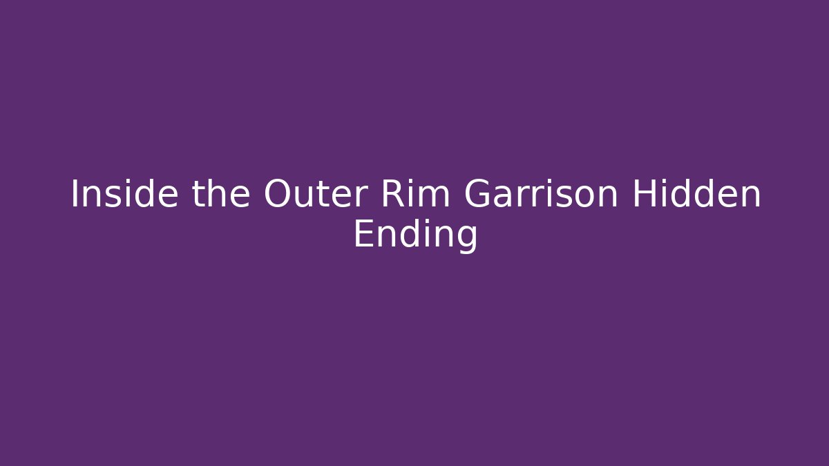 Inside the Outer Rim Garrison Hidden Ending - Método de Aprovação