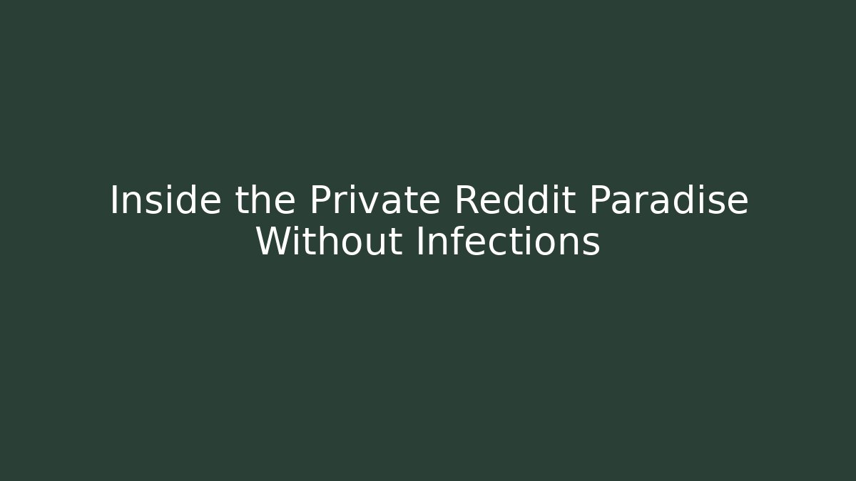 Inside the Private Reddit Paradise Without Infections - Método de Aprovação