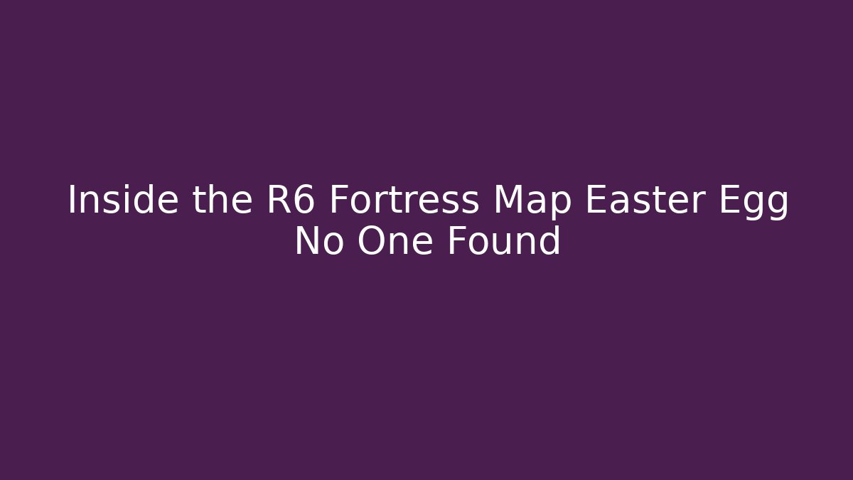 Inside the R6 Fortress Map Easter Egg No One Found