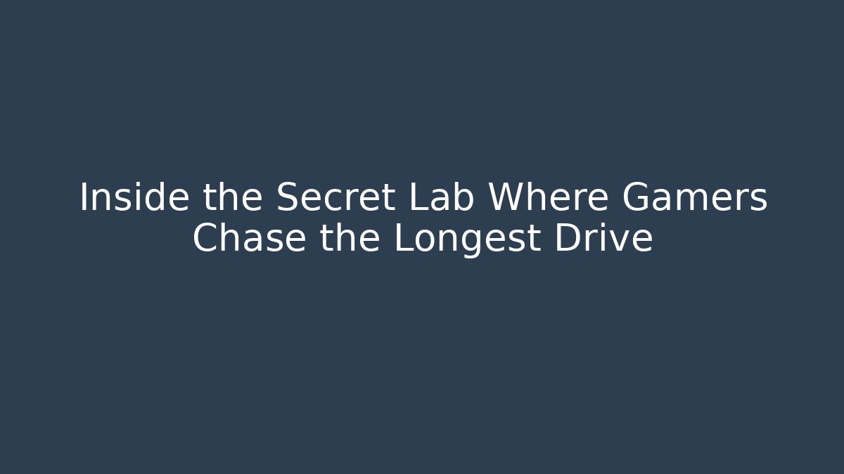 Inside the Secret Lab Where Gamers Chase the Longest Drive