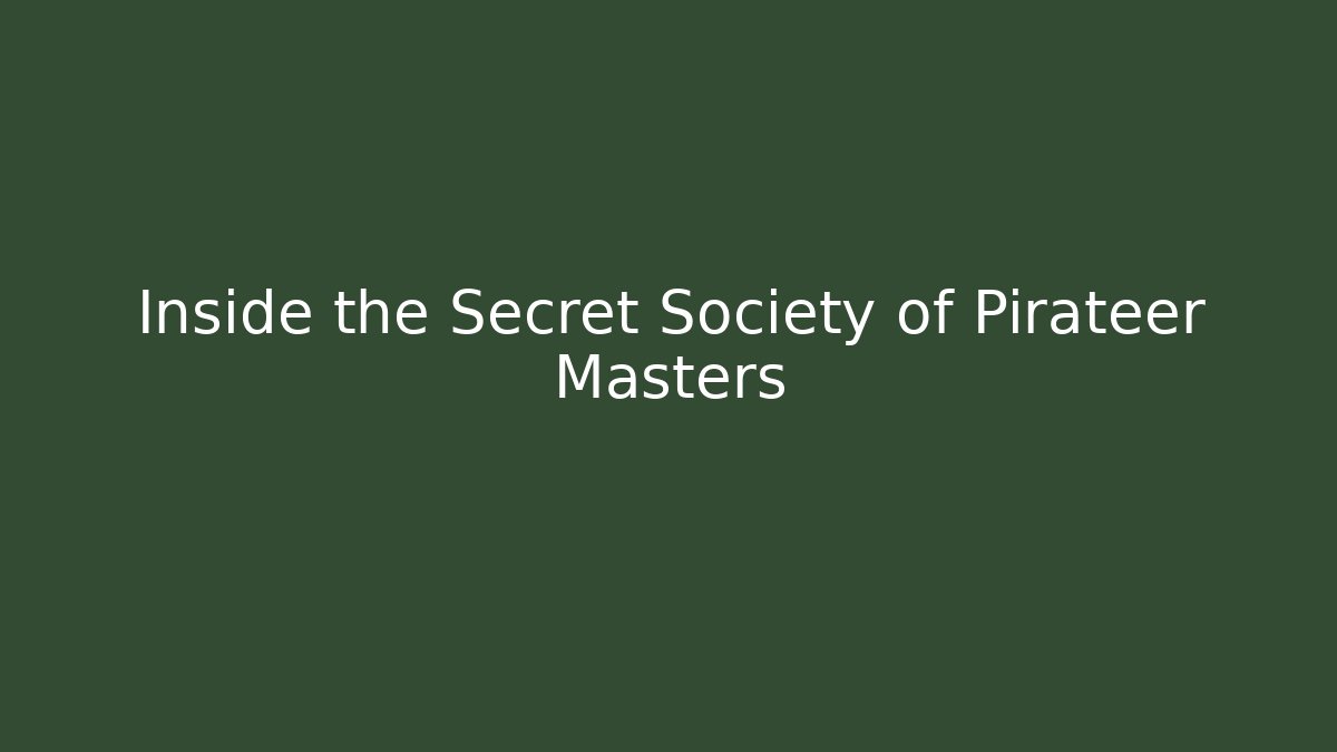 Inside the Secret Society of Pirateer Masters