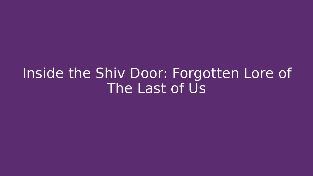 Inside the Shiv Door: Forgotten Lore of The Last of Us - Método de Aprovação