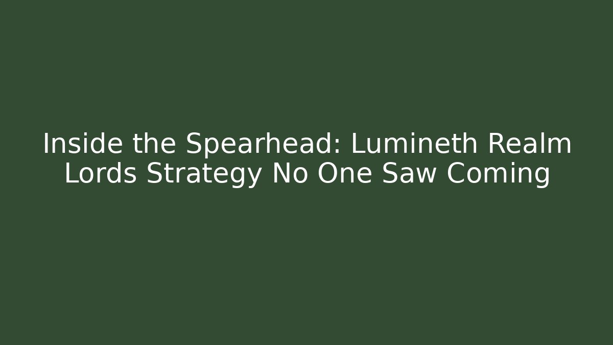 Inside the Spearhead: Lumineth Realm Lords Strategy No One Saw Coming