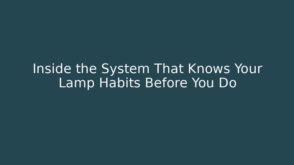 Inside the System That Knows Your Lamp Habits Before You Do - Método de Aprovação