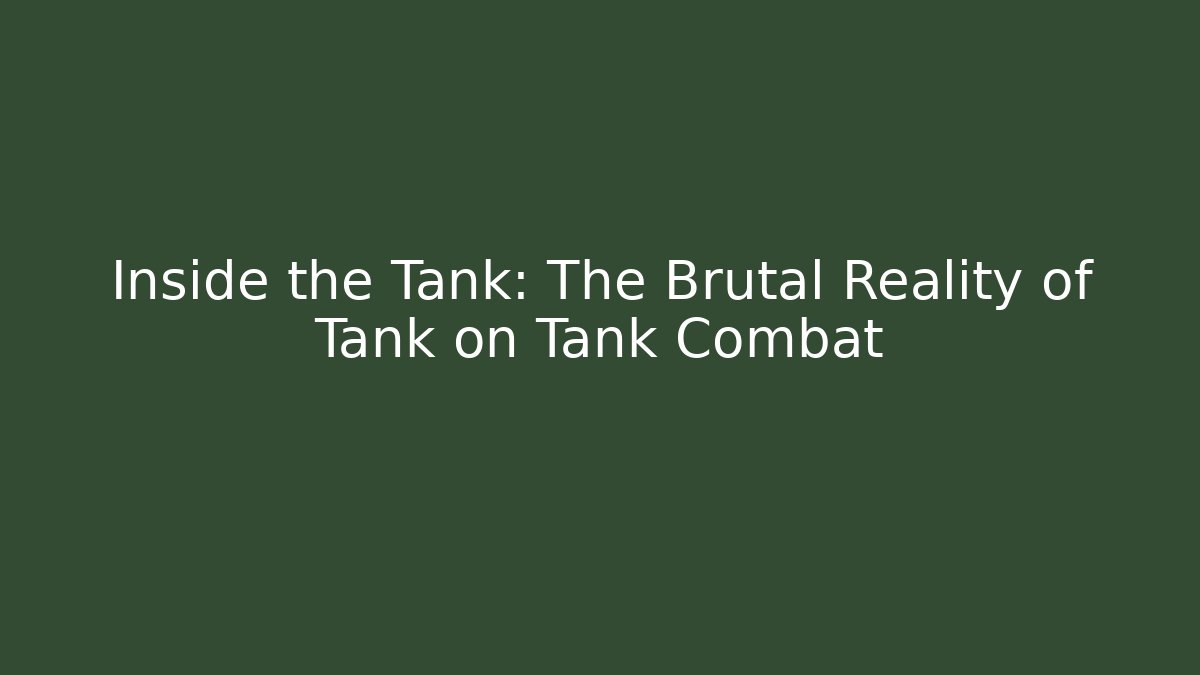 Inside the Tank: The Brutal Reality of Tank on Tank Combat