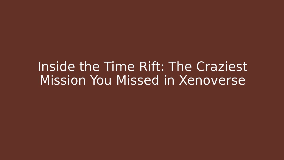 Inside the Time Rift: The Craziest Mission You Missed in Xenoverse