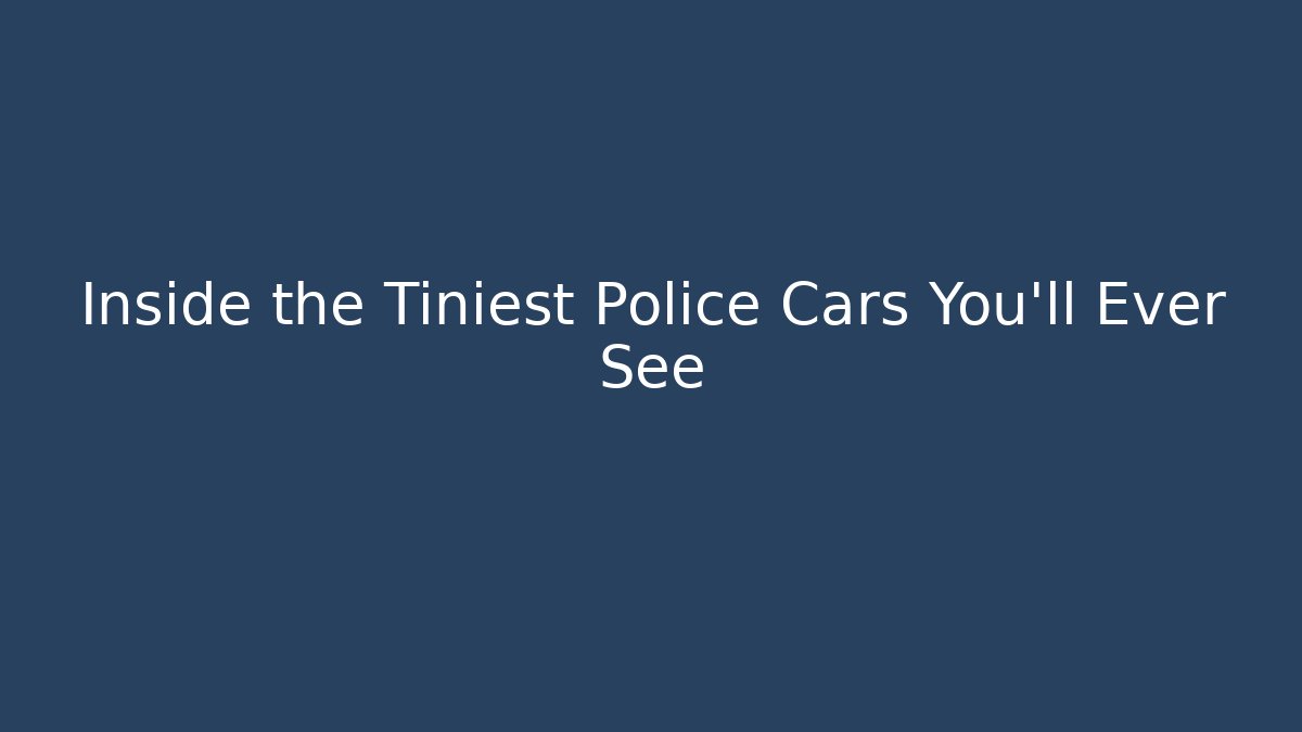 Inside the Tiniest Police Cars You'll Ever See