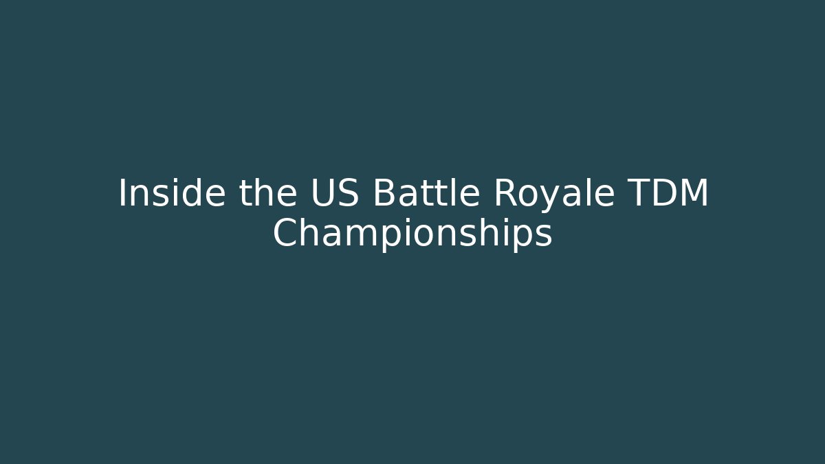Inside the US Battle Royale TDM Championships