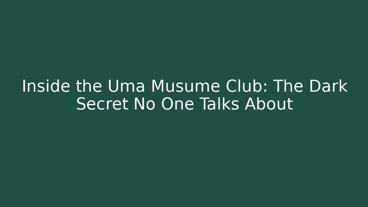 Inside the Uma Musume Club: The Dark Secret No One Talks About