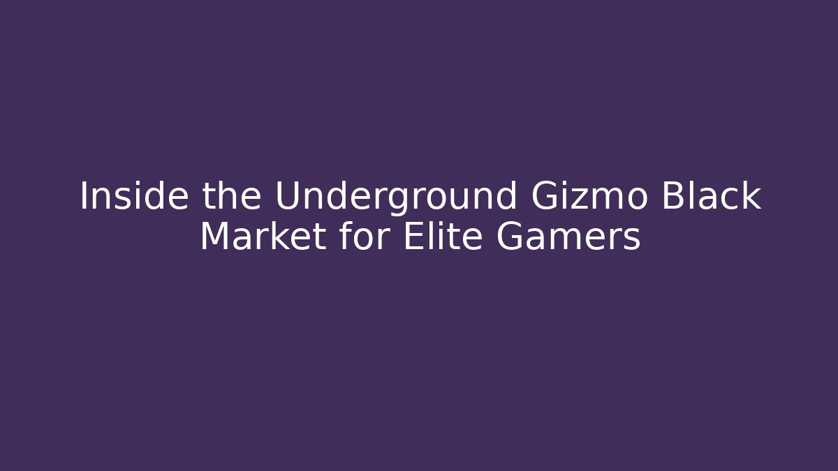 Inside the Underground Gizmo Black Market for Elite Gamers - Método de Aprovação