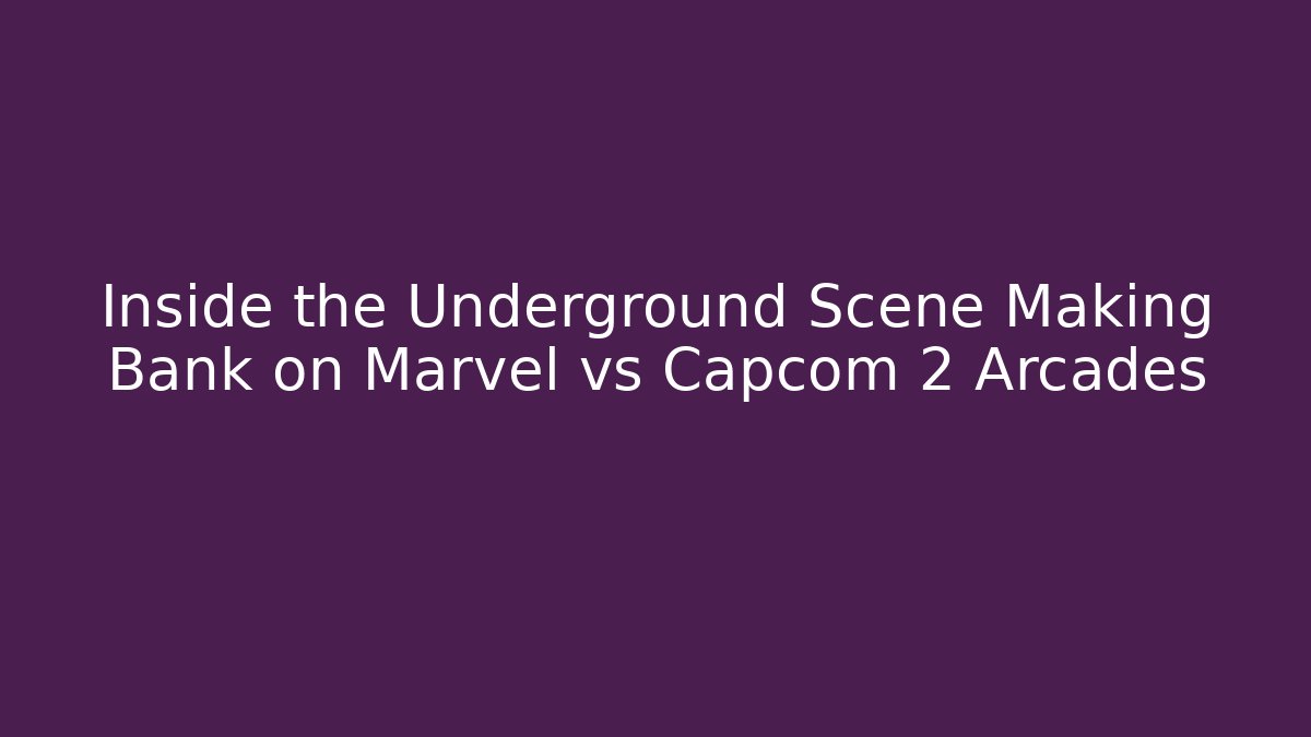 Inside the Underground Scene Making Bank on Marvel vs Capcom 2 Arcades