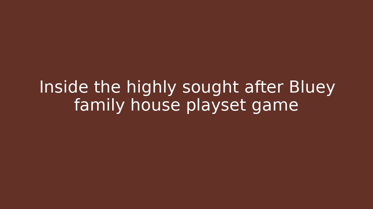 Inside the highly sought after Bluey family house playset game