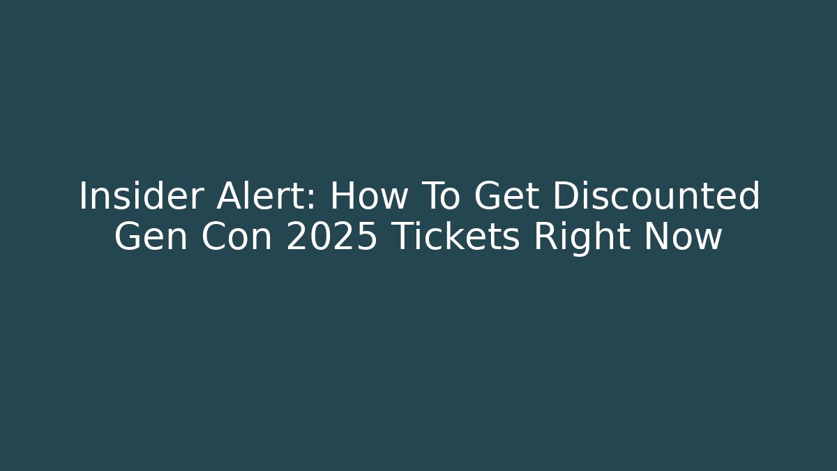 Insider Alert: How To Get Discounted Gen Con 2025 Tickets Right Now
