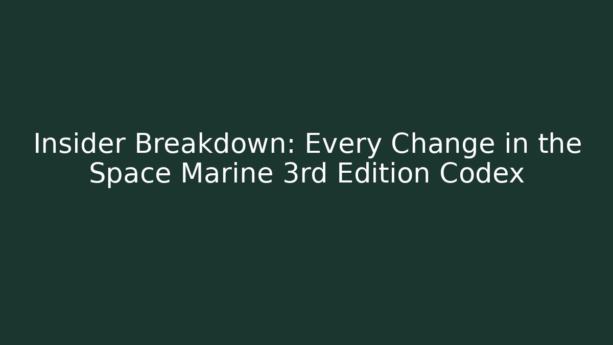 Insider Breakdown: Every Change in the Space Marine 3rd Edition Codex