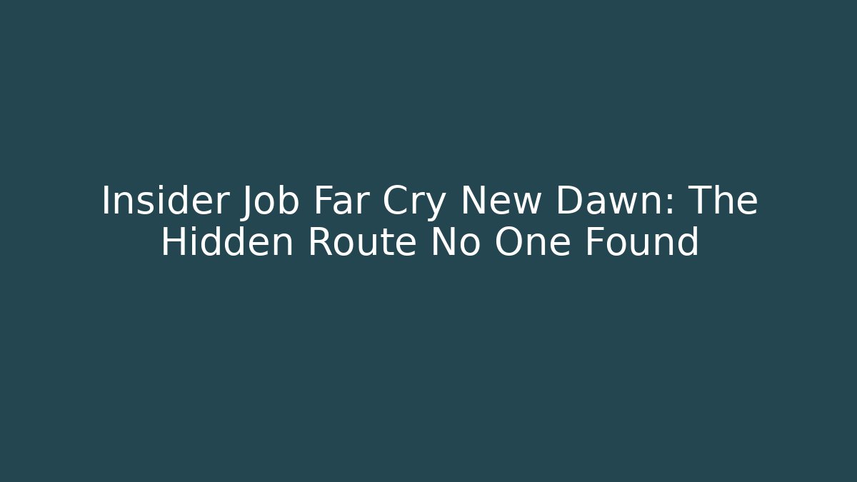 Insider Job Far Cry New Dawn: The Hidden Route No One Found
