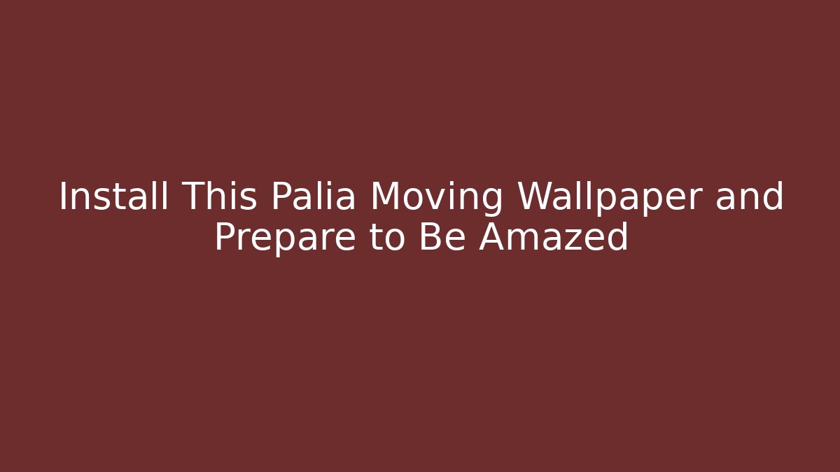 Install This Palia Moving Wallpaper and Prepare to Be Amazed