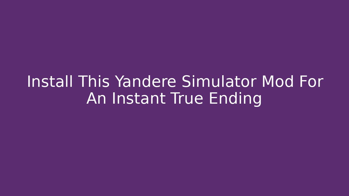 Install This Yandere Simulator Mod For An Instant True Ending