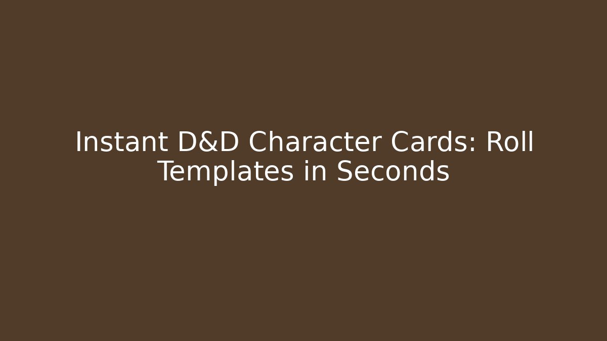 Instant D&D Character Cards: Roll Templates in Seconds