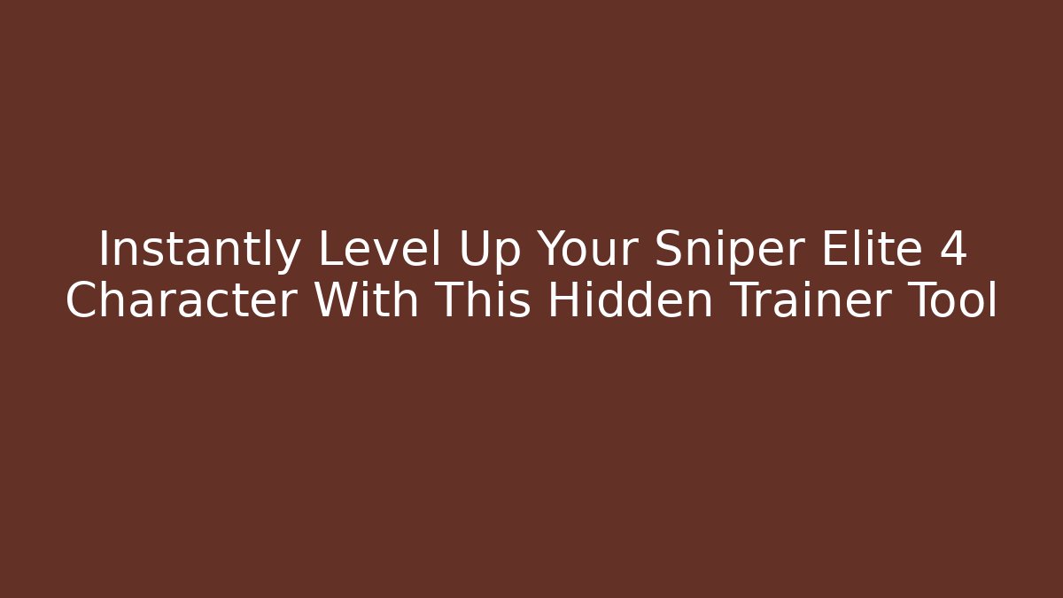Instantly Level Up Your Sniper Elite 4 Character With This Hidden Trainer Tool