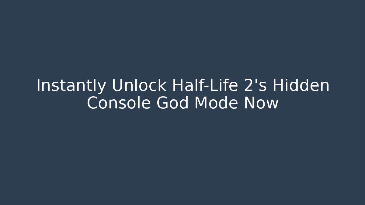 Instantly Unlock Half-Life 2’s Hidden Console God Mode Now
