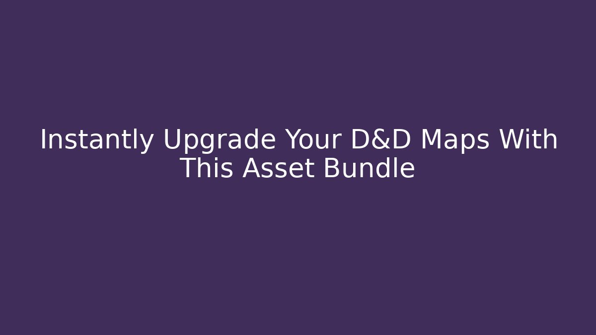 Instantly Upgrade Your D&D Maps With This Asset Bundle