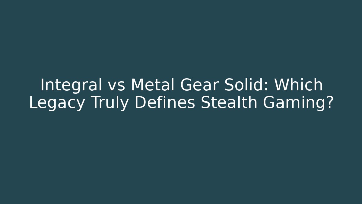 Integral vs Metal Gear Solid: Which Legacy Truly Defines Stealth Gaming?