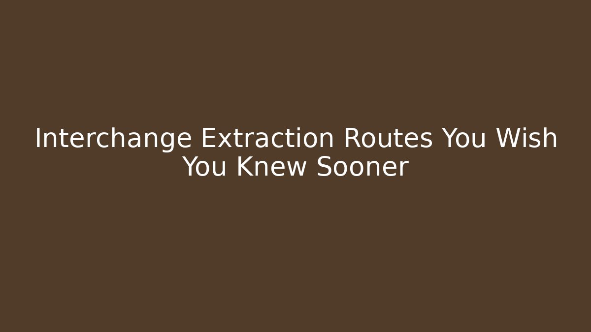 Interchange Extraction Routes You Wish You Knew Sooner - Método de Aprovação