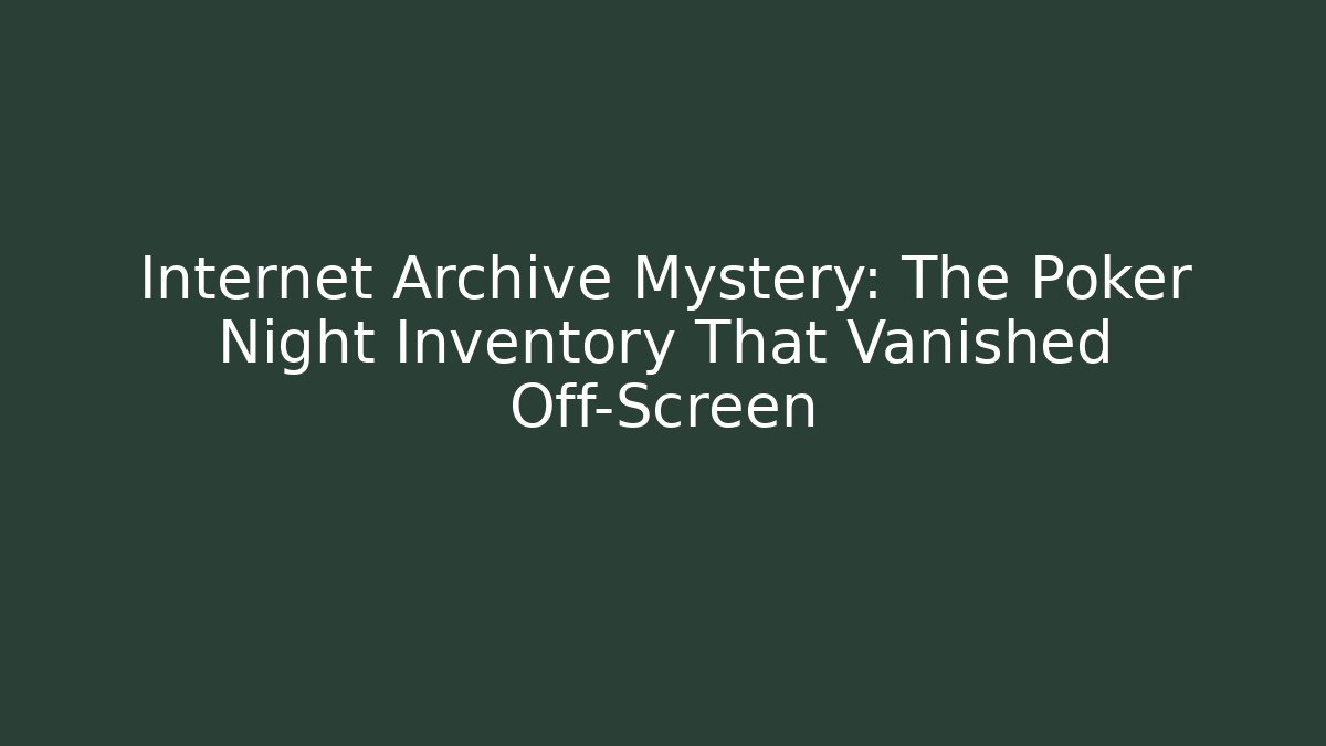 Internet Archive Mystery: The Poker Night Inventory That Vanished Off-Screen