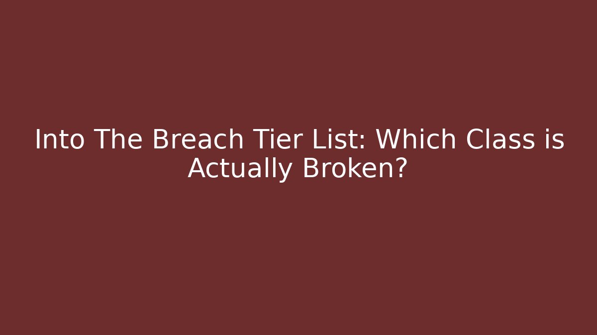 Into The Breach Tier List: Which Class is Actually Broken?