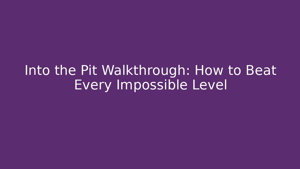 Into the Pit Walkthrough: How to Beat Every Impossible Level