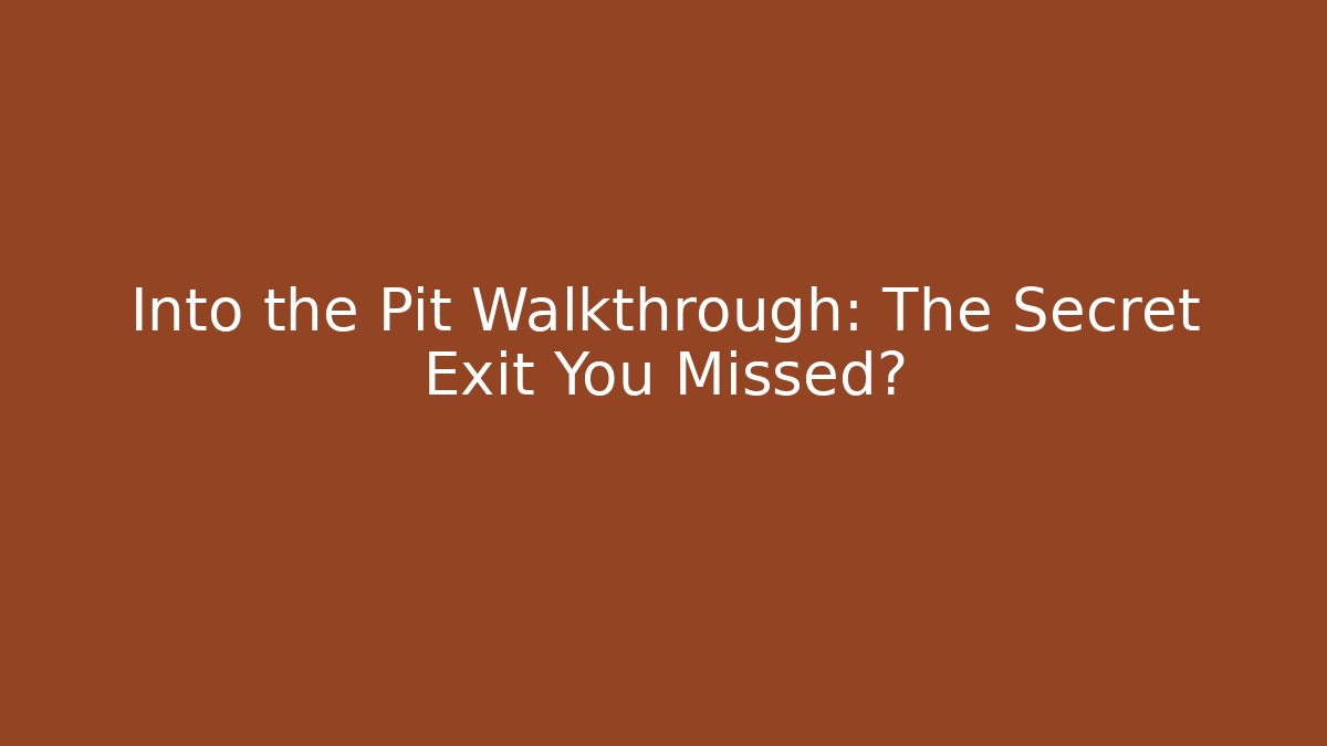 Into the Pit Walkthrough: The Secret Exit You Missed?