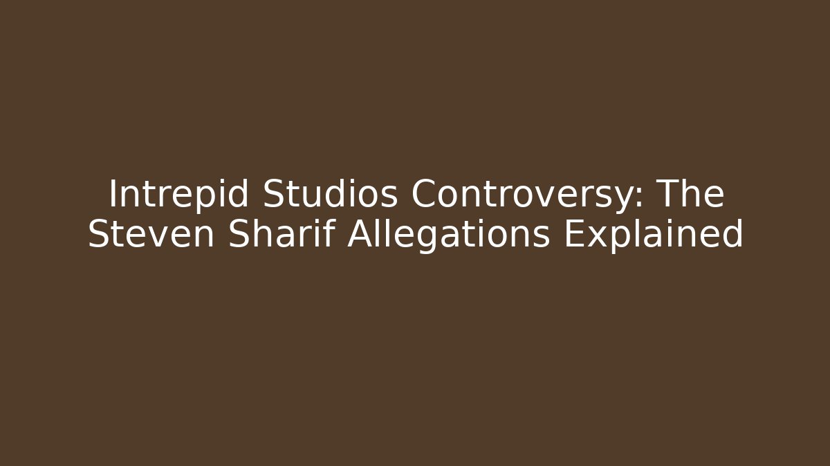 Intrepid Studios Controversy: The Steven Sharif Allegations Explained - Método de Aprovação