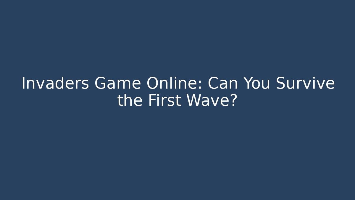 Invaders Game Online: Can You Survive the First Wave?