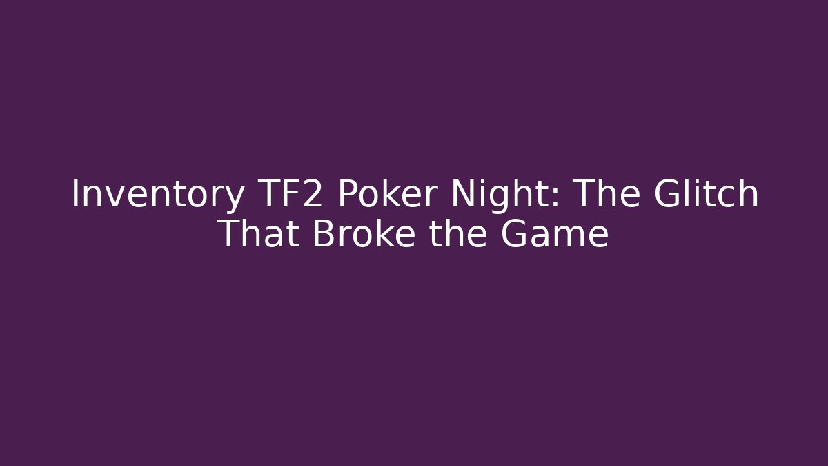 Inventory TF2 Poker Night: The Glitch That Broke the Game