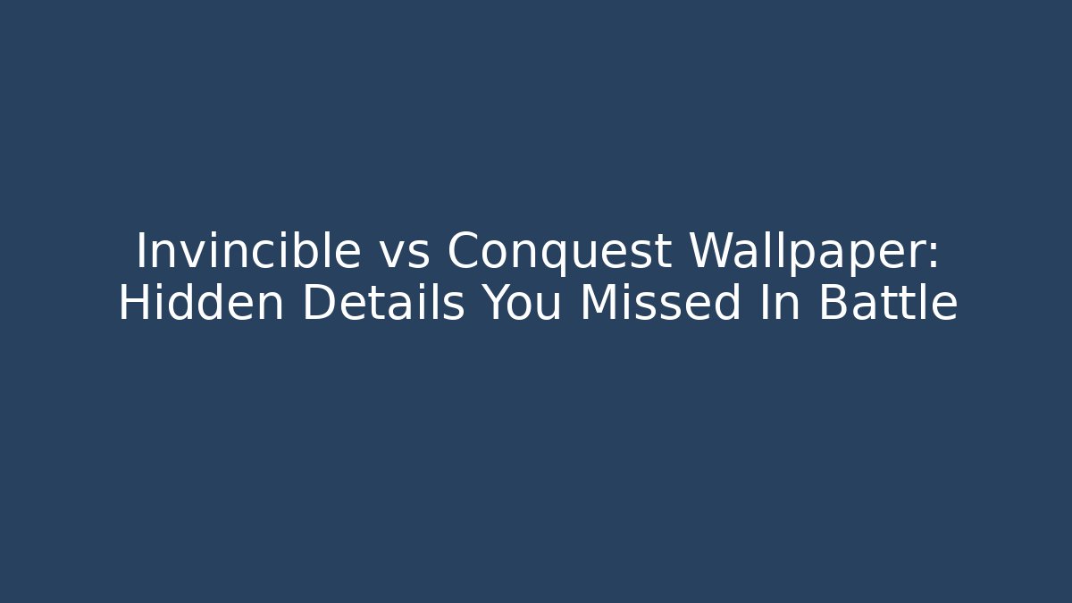 Invincible vs Conquest Wallpaper: Hidden Details You Missed In Battle