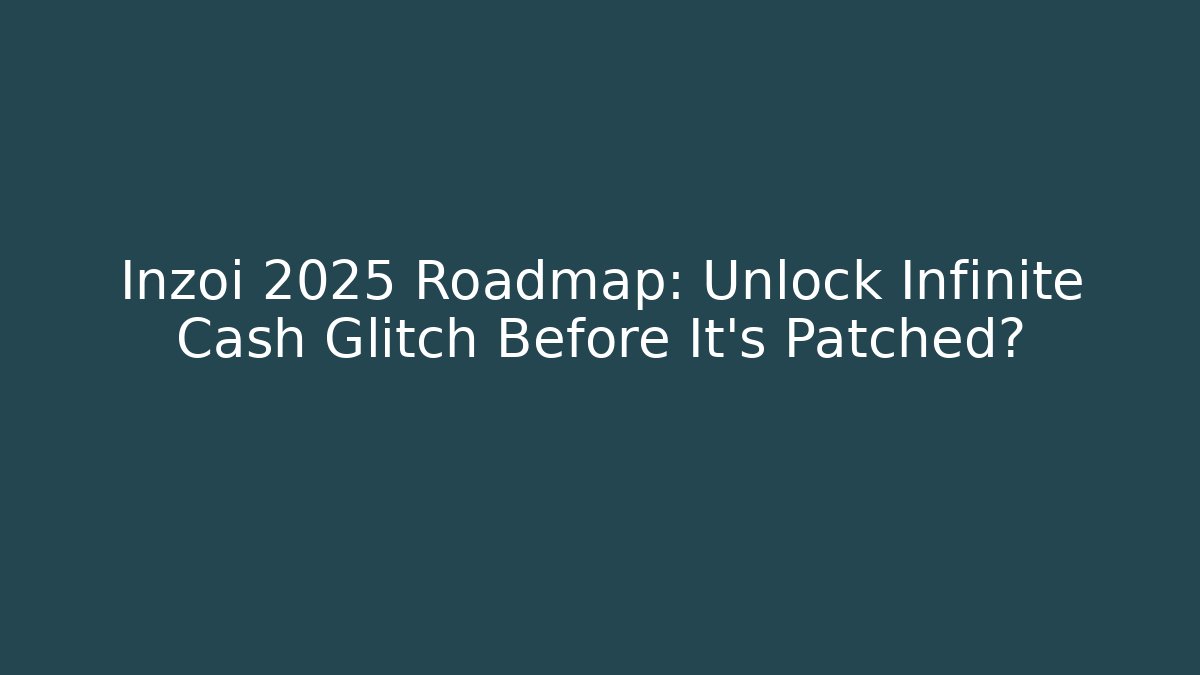 Inzoi 2025 Roadmap: Unlock Infinite Cash Glitch Before It’s Patched?