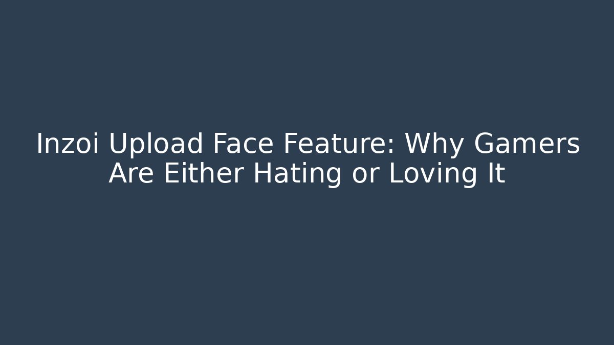 Inzoi Upload Face Feature: Why Gamers Are Either Hating or Loving It