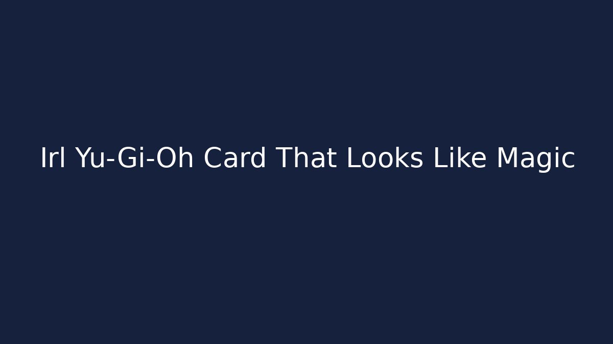 Irl Yu-Gi-Oh Card That Looks Like Magic
