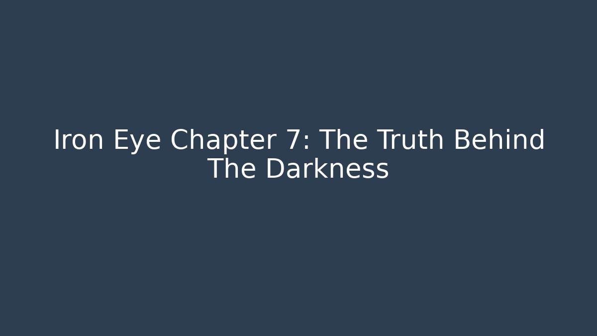 Iron Eye Chapter 7: The Truth Behind The Darkness