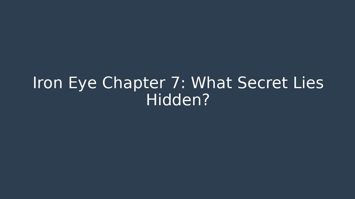 Iron Eye Chapter 7: What Secret Lies Hidden?