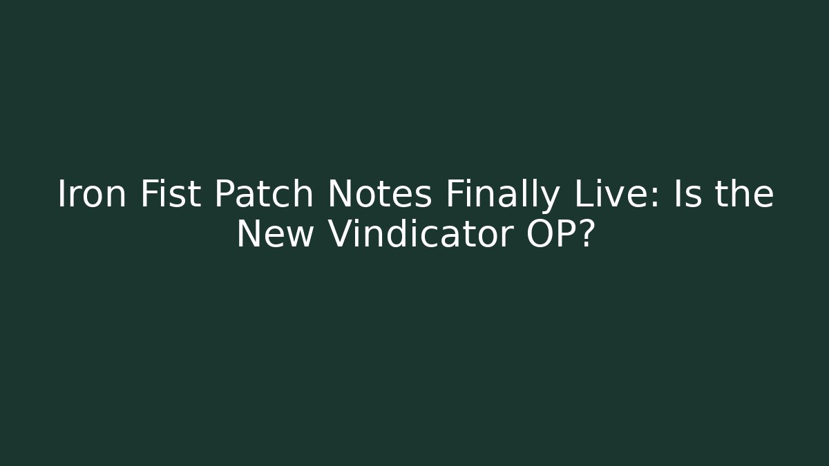 Iron Fist Patch Notes Finally Live: Is the New Vindicator OP?