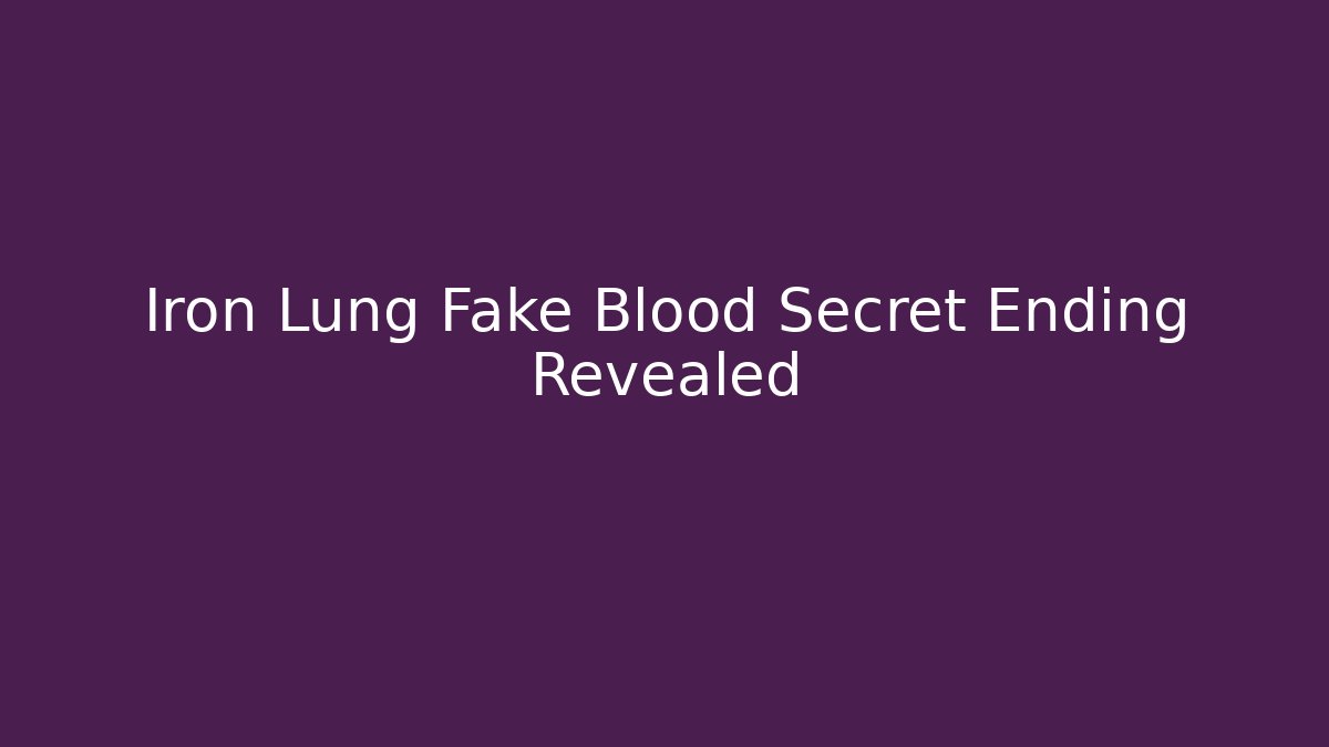 Iron Lung Fake Blood Secret Ending Revealed
