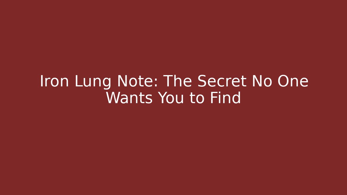 Iron Lung Note: The Secret No One Wants You to Find