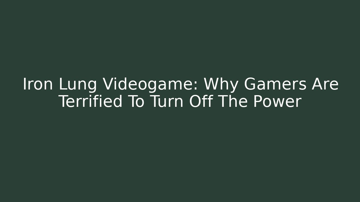 Iron Lung Videogame: Why Gamers Are Terrified To Turn Off The Power
