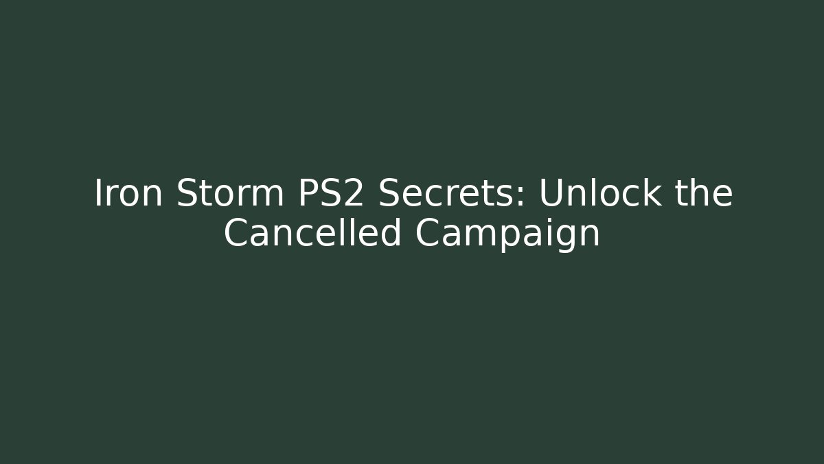Iron Storm PS2 Secrets: Unlock the Cancelled Campaign - Método de Aprovação