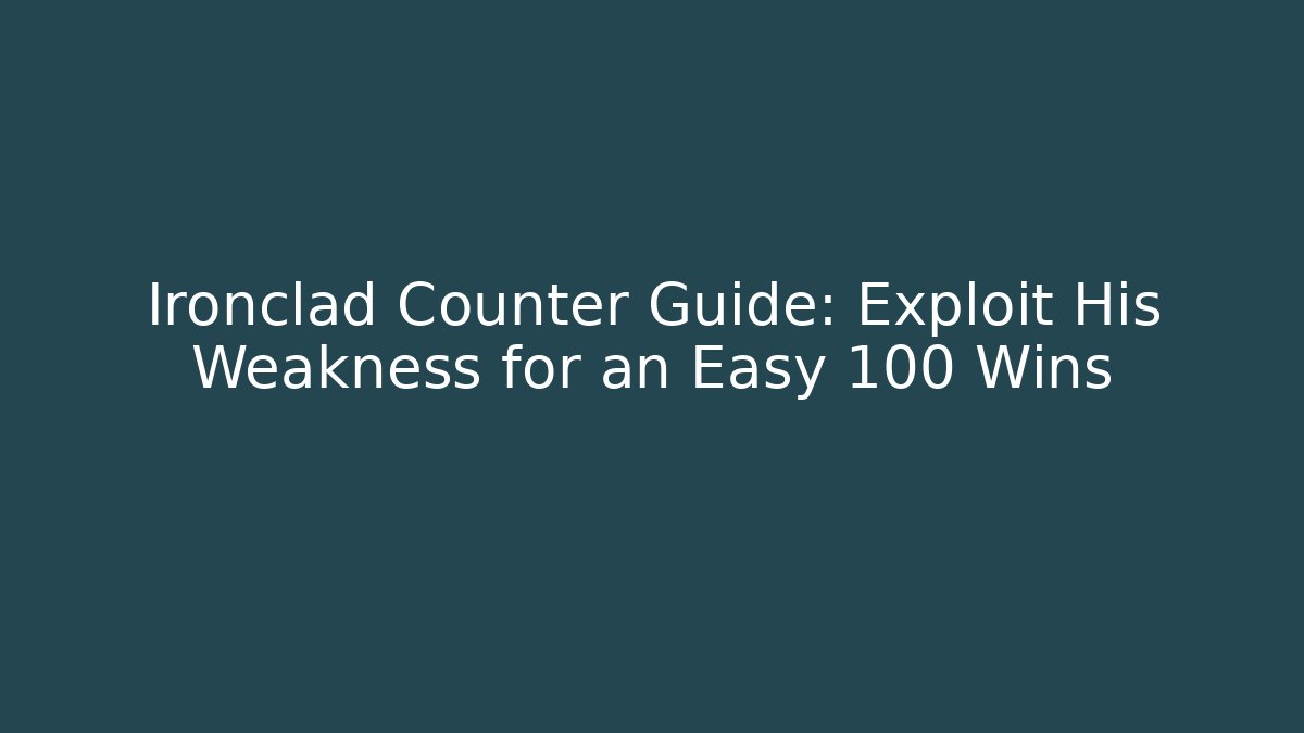 Ironclad Counter Guide: Exploit His Weakness for an Easy 100 Wins