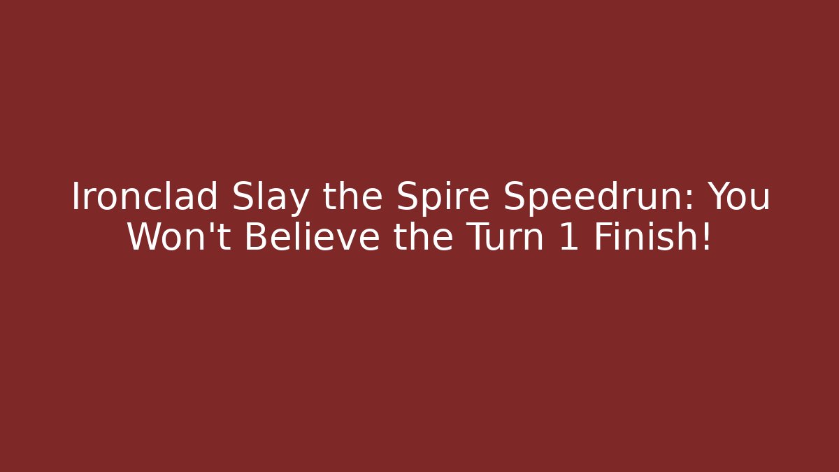 Ironclad Slay the Spire Speedrun: You Won't Believe the Turn 1 Finish!
