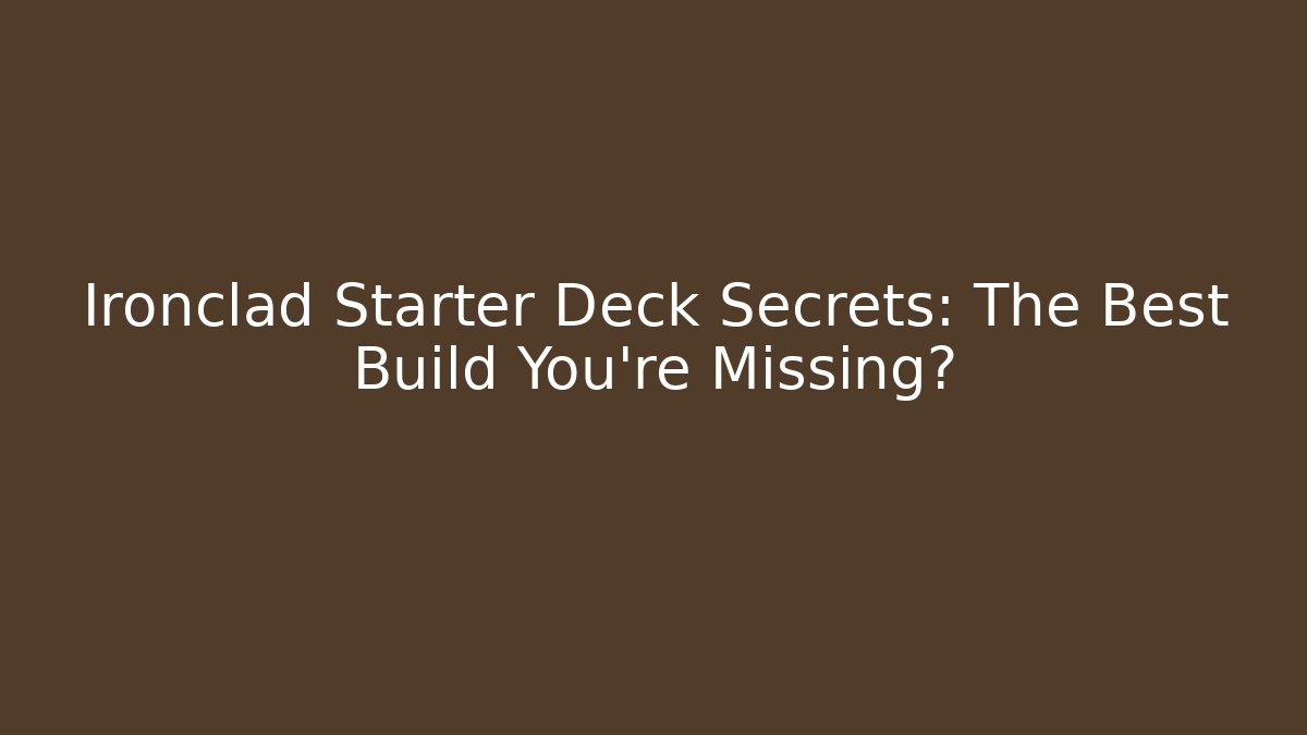 Ironclad Starter Deck Secrets: The Best Build You're Missing?