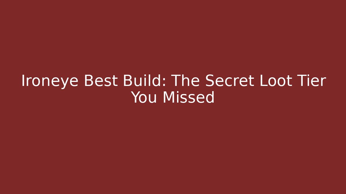 Ironeye Best Build: The Secret Loot Tier You Missed