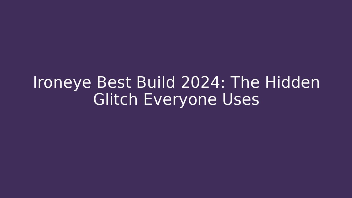 Ironeye Best Build 2024: The Hidden Glitch Everyone Uses